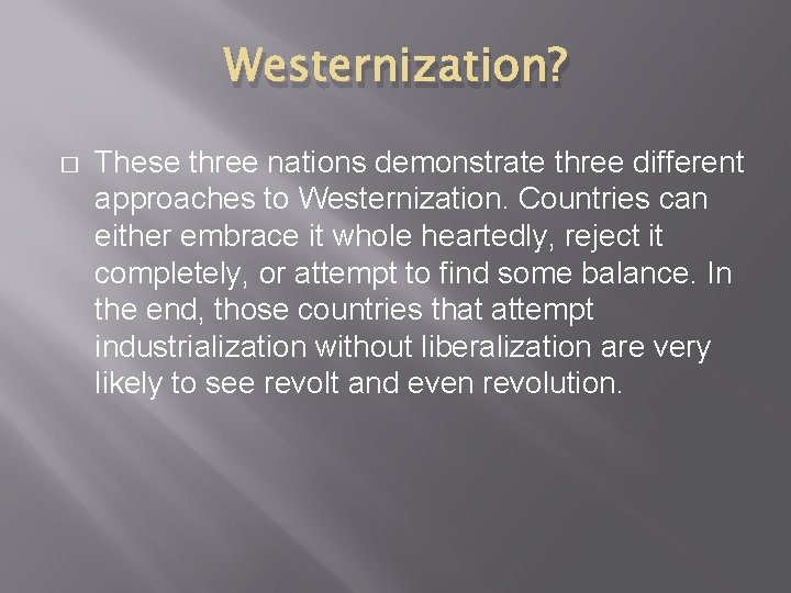 Westernization? � These three nations demonstrate three different approaches to Westernization. Countries can either