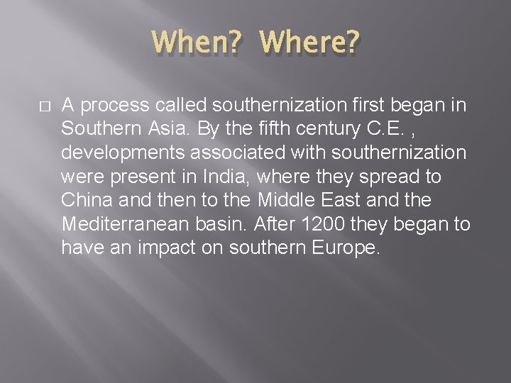 When? Where? � A process called southernization first began in Southern Asia. By the