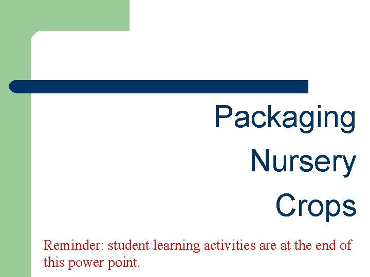 Packaging Nursery Crops Reminder: student learning activities are at the end of this power
