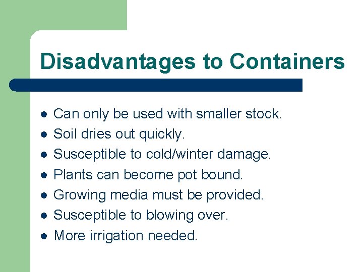 Disadvantages to Containers l l l l Can only be used with smaller stock.