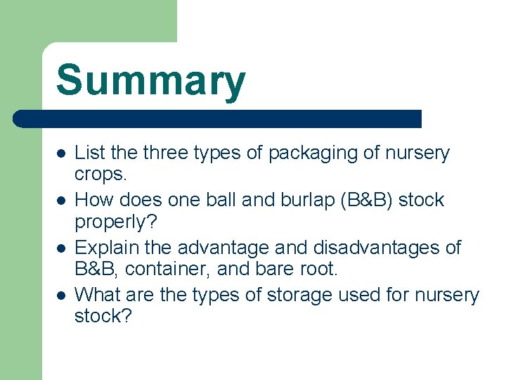 Summary l l List the three types of packaging of nursery crops. How does