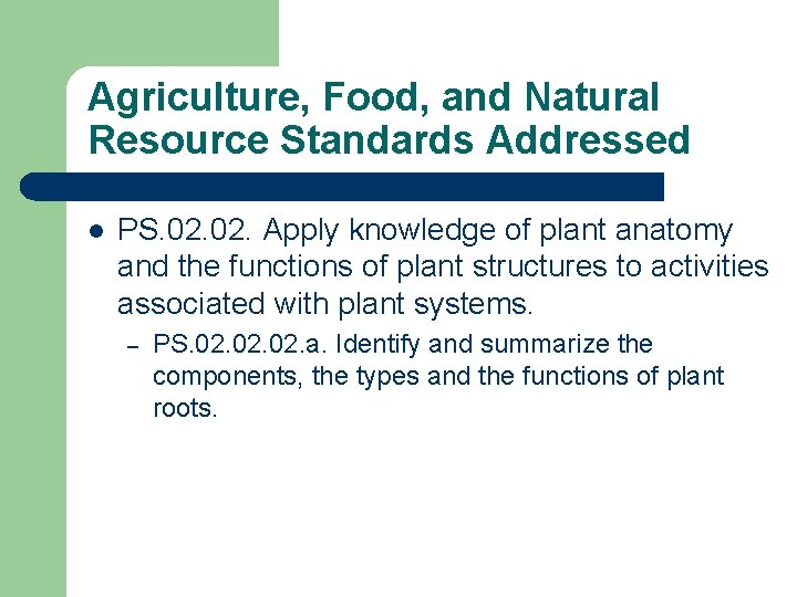 Agriculture, Food, and Natural Resource Standards Addressed l PS. 02. Apply knowledge of plant
