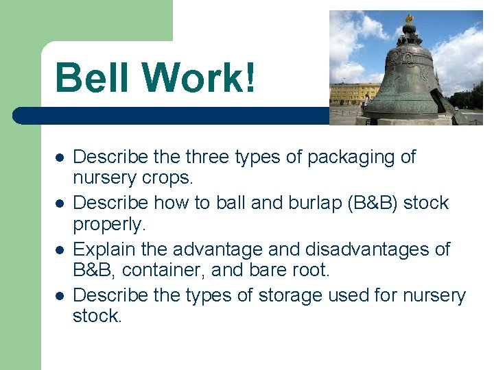 Bell Work! l l Describe three types of packaging of nursery crops. Describe how