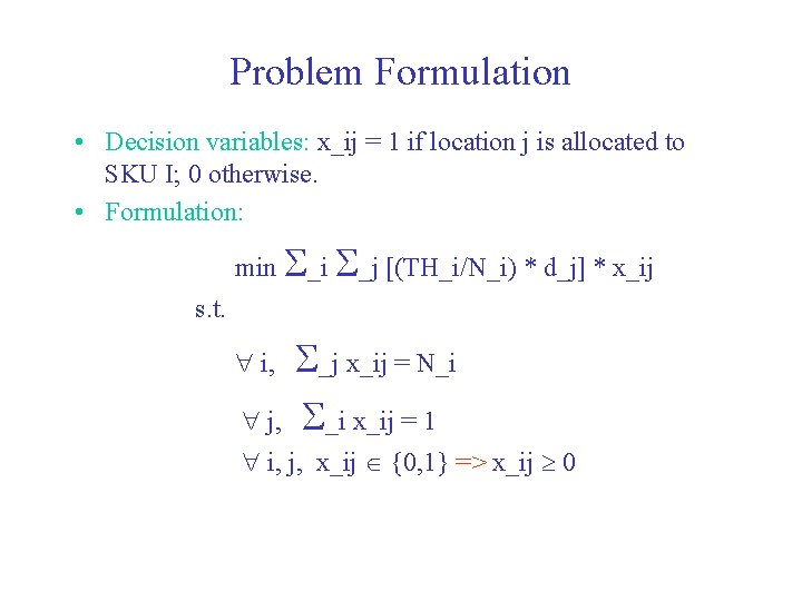 Problem Formulation • Decision variables: x_ij = 1 if location j is allocated to