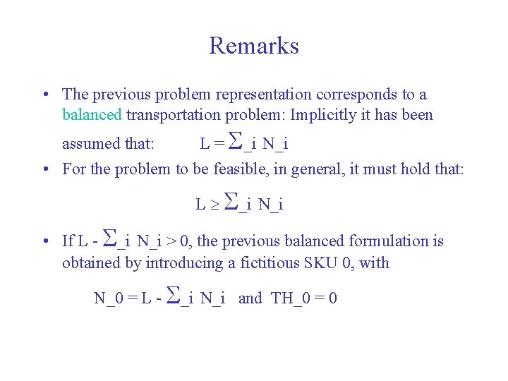 Remarks • The previous problem representation corresponds to a balanced transportation problem: Implicitly it
