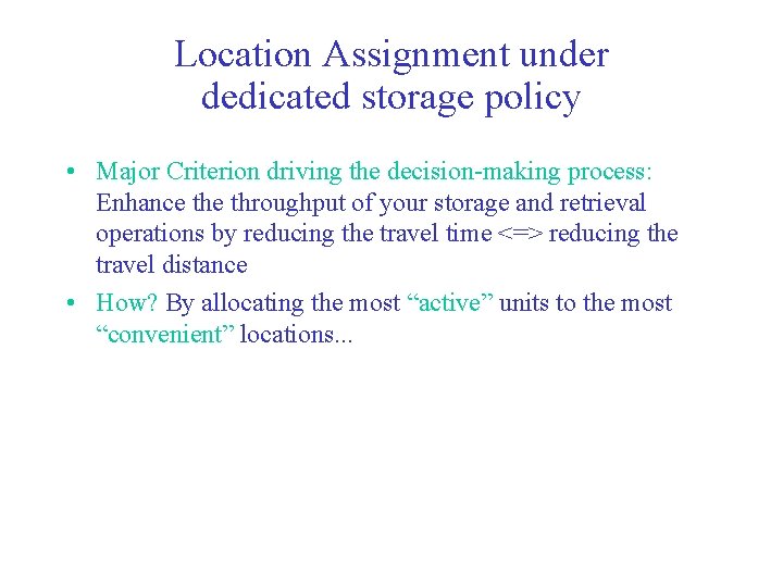 Location Assignment under dedicated storage policy • Major Criterion driving the decision-making process: Enhance