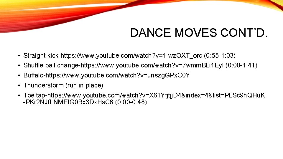 DANCE MOVES CONT’D. • Straight kick-https: //www. youtube. com/watch? v=1 -wz. OXT_orc (0: 55
