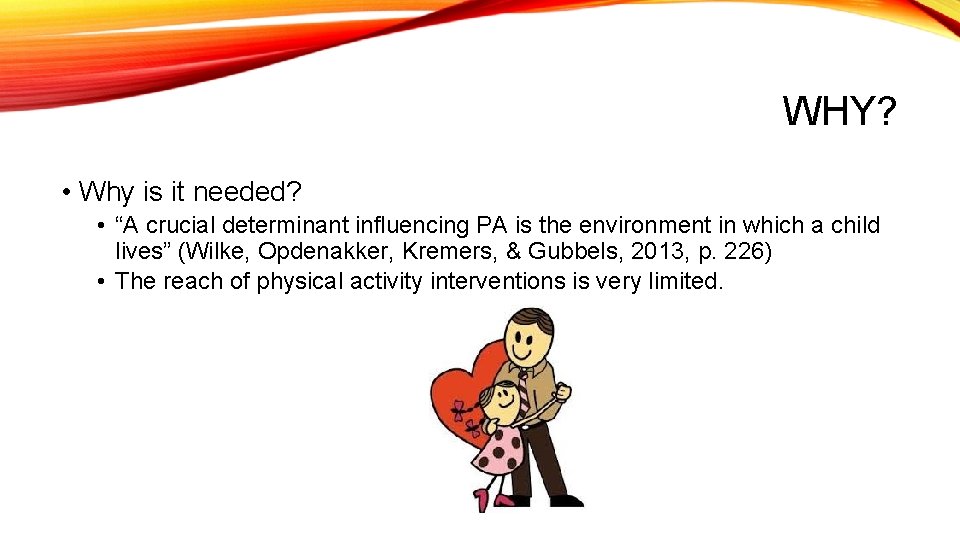 WHY? • Why is it needed? • “A crucial determinant influencing PA is the WHY? • Why is it needed? • “A crucial determinant influencing PA is the