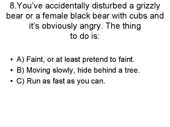 8. You’ve accidentally disturbed a grizzly bear or a female black bear with cubs