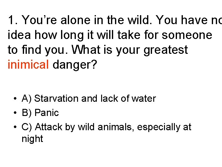 1. You’re alone in the wild. You have no idea how long it will