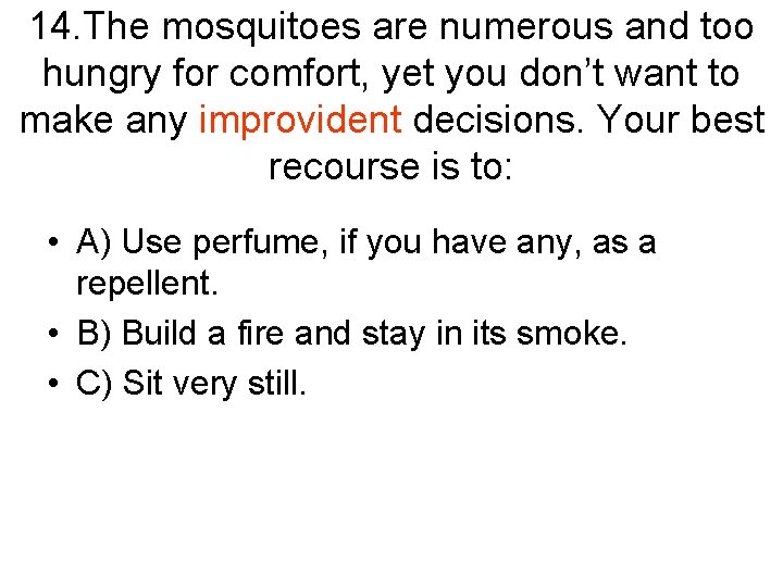 14. The mosquitoes are numerous and too hungry for comfort, yet you don’t want