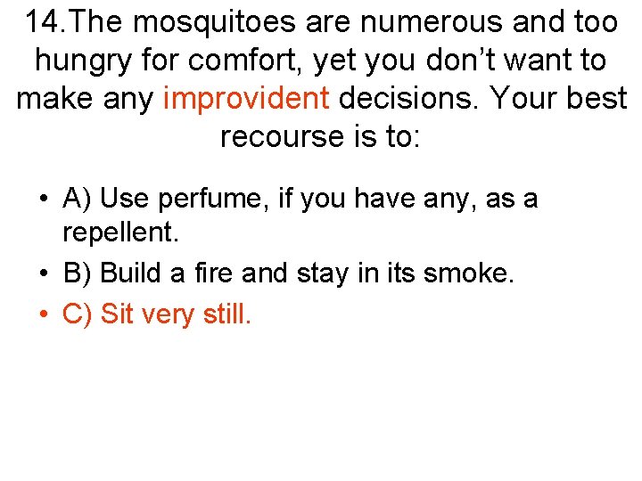 14. The mosquitoes are numerous and too hungry for comfort, yet you don’t want