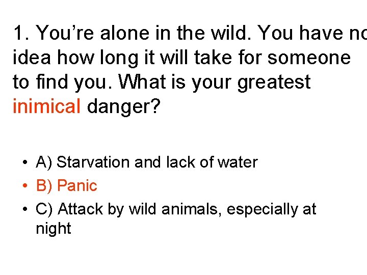 1. You’re alone in the wild. You have no idea how long it will