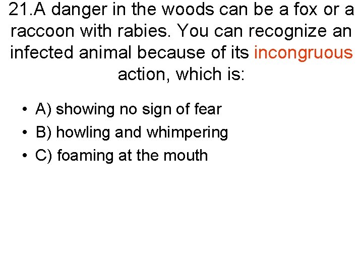 21. A danger in the woods can be a fox or a raccoon with