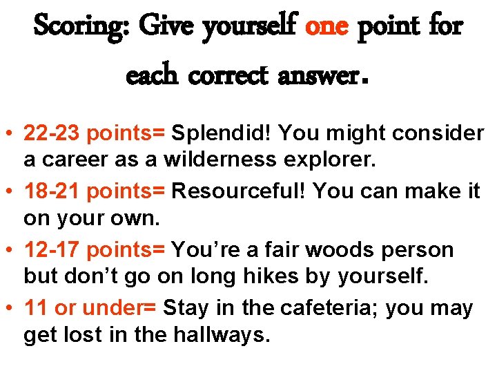 Scoring: Give yourself one point for each correct answer. • 22 -23 points= Splendid!