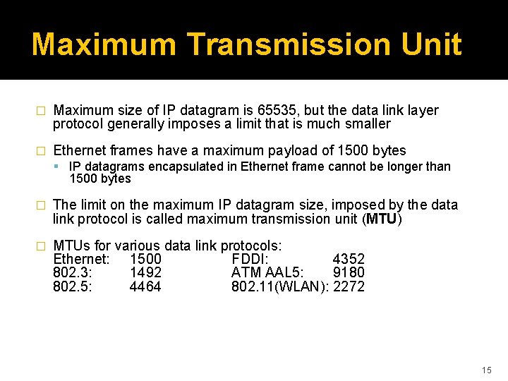 Maximum Transmission Unit � Maximum size of IP datagram is 65535, but the data