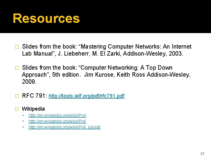 Resources � Slides from the book: “Mastering Computer Networks: An Internet Lab Manual”, J.