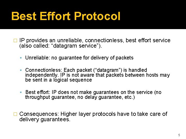 Best Effort Protocol � IP provides an unreliable, connectionless, best effort service (also called: