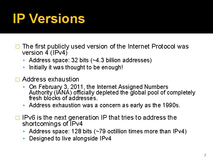 IP Versions � The first publicly used version of the Internet Protocol was version