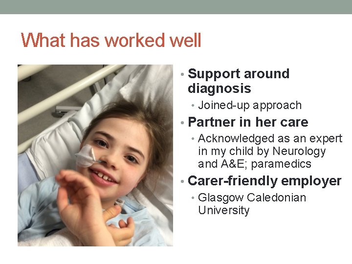 What has worked well • Support around diagnosis • Joined-up approach • Partner in