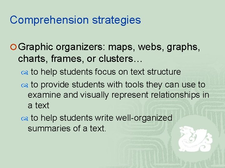 Comprehension strategies ¡ Graphic organizers: maps, webs, graphs, charts, frames, or clusters… to help