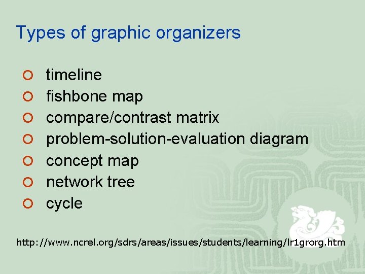 Types of graphic organizers ¡ timeline ¡ fishbone map ¡ compare/contrast matrix ¡ problem-solution-evaluation