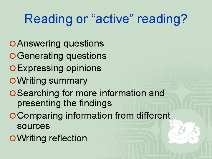 Reading or “active” reading? ¡ Answering questions ¡ Generating questions ¡ Expressing opinions ¡