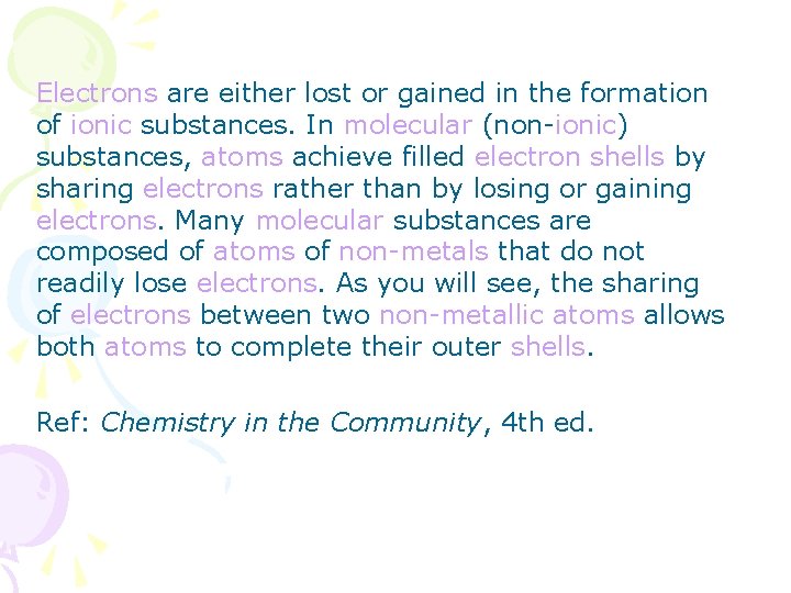 Electrons are either lost or gained in the formation of ionic substances. In molecular