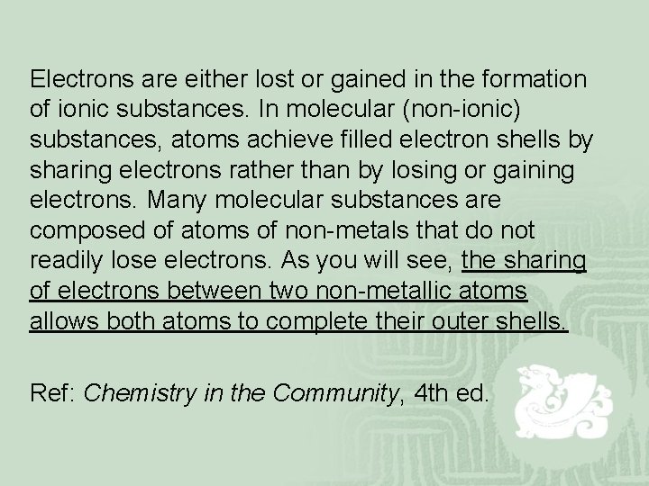 Electrons are either lost or gained in the formation of ionic substances. In molecular