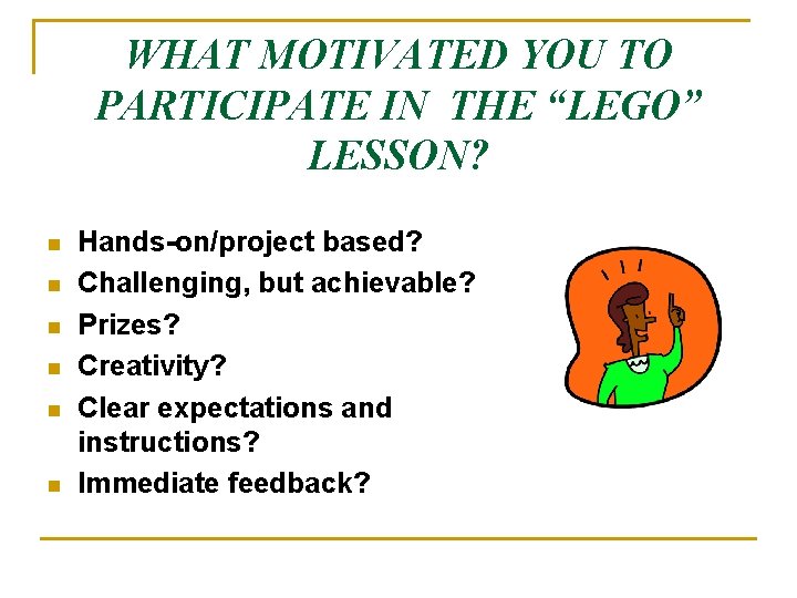 WHAT MOTIVATED YOU TO PARTICIPATE IN THE “LEGO” LESSON? n n n Hands-on/project based?
