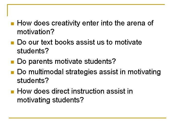 n n n How does creativity enter into the arena of motivation? Do our