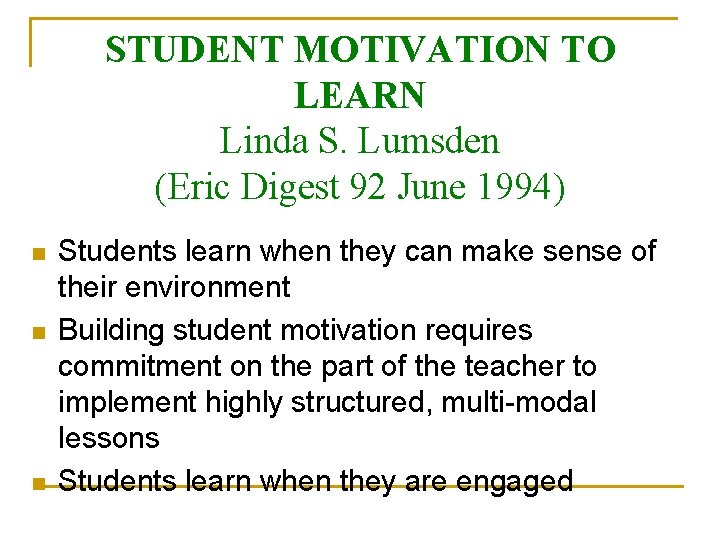 STUDENT MOTIVATION TO LEARN Linda S. Lumsden (Eric Digest 92 June 1994) n n