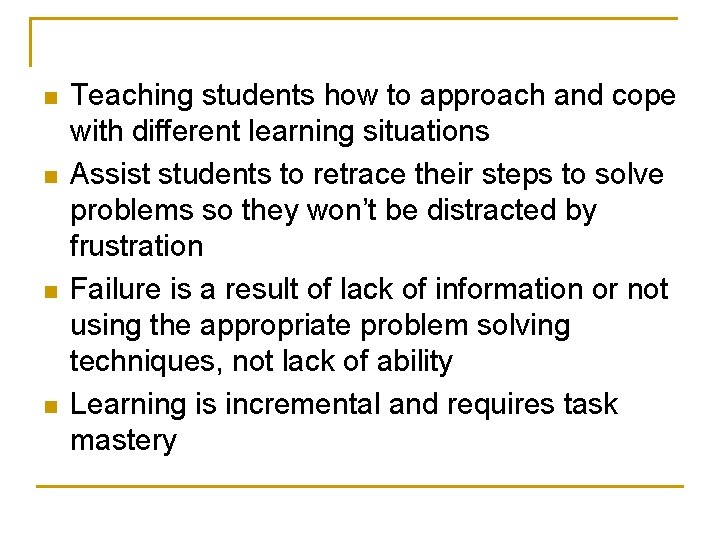 n n Teaching students how to approach and cope with different learning situations Assist