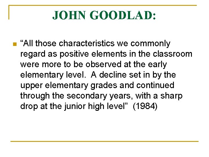 JOHN GOODLAD: n “All those characteristics we commonly regard as positive elements in the