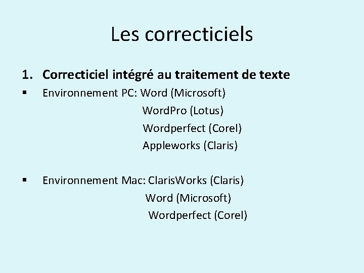 Les correcticiels 1. Correcticiel intégré au traitement de texte § Environnement PC: Word (Microsoft)