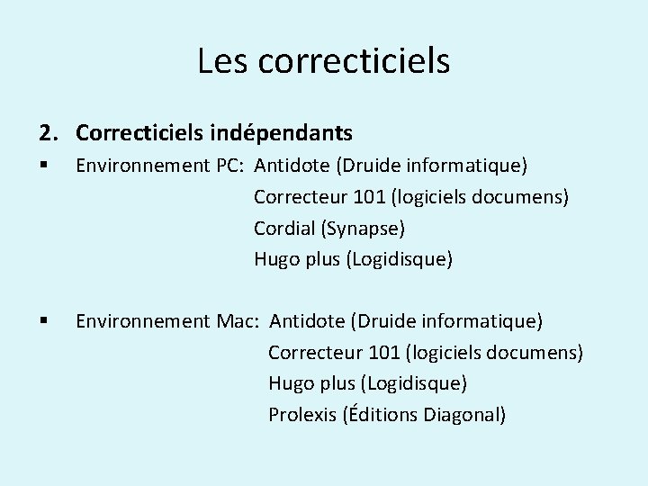 Les correcticiels 2. Correcticiels indépendants § Environnement PC: Antidote (Druide informatique) Correcteur 101 (logiciels