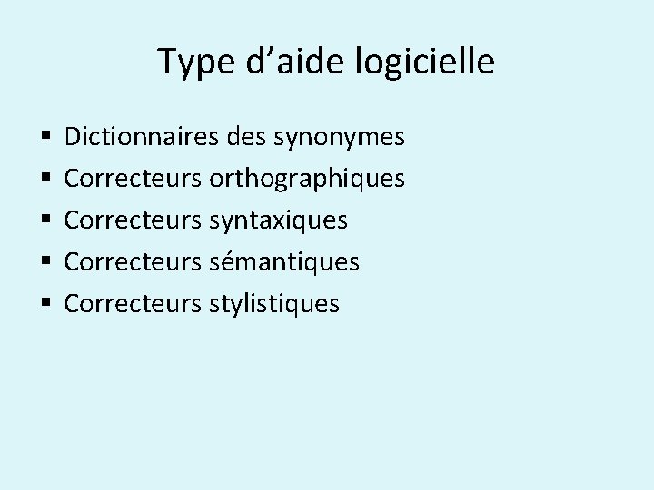 Type d’aide logicielle § § § Dictionnaires des synonymes Correcteurs orthographiques Correcteurs syntaxiques Correcteurs