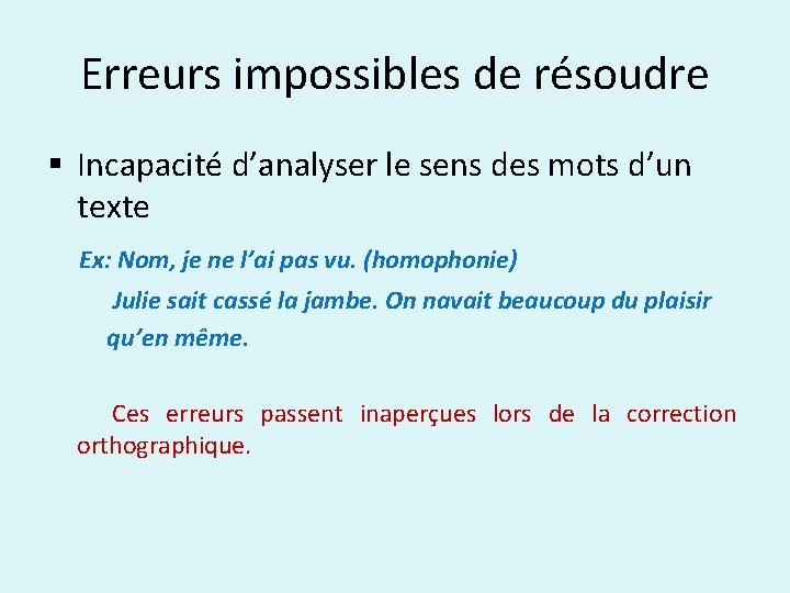 Erreurs impossibles de résoudre § Incapacité d’analyser le sens des mots d’un texte Ex: