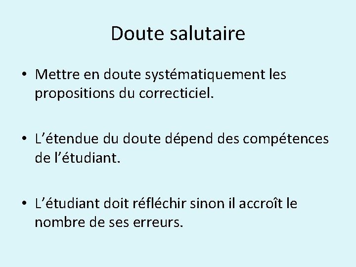 Doute salutaire • Mettre en doute systématiquement les propositions du correcticiel. • L’étendue du