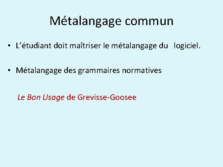 Métalangage commun • L’étudiant doit maîtriser le métalangage du logiciel. • Métalangage des grammaires