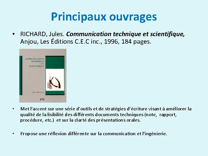 Principaux ouvrages • RICHARD, Jules. Communication technique et scientifique, Anjou, Les Éditions C. E.