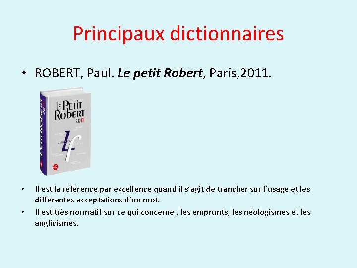 Principaux dictionnaires • ROBERT, Paul. Le petit Robert, Paris, 2011. • • Il est