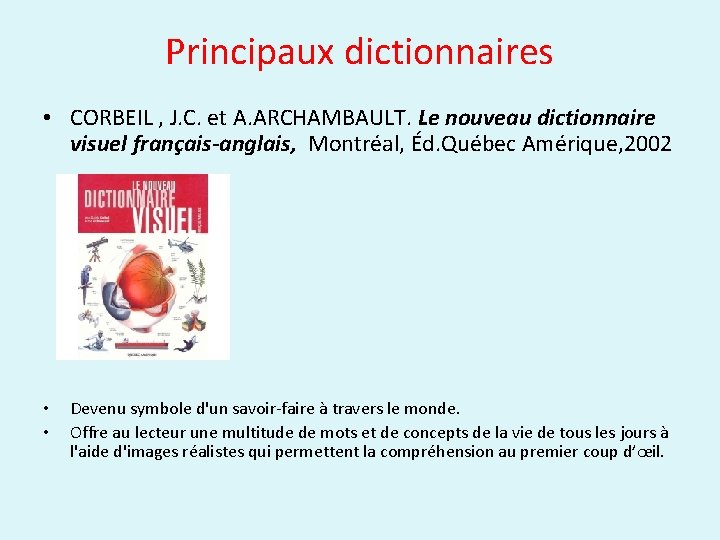 Principaux dictionnaires • CORBEIL , J. C. et A. ARCHAMBAULT. Le nouveau dictionnaire visuel
