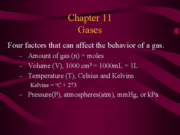 Chapter 11 Gases Four factors that can affect the behavior of a gas. –