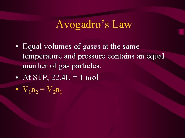 Avogadro’s Law • Equal volumes of gases at the same temperature and pressure contains