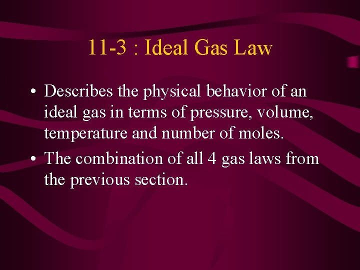 11 -3 : Ideal Gas Law • Describes the physical behavior of an ideal