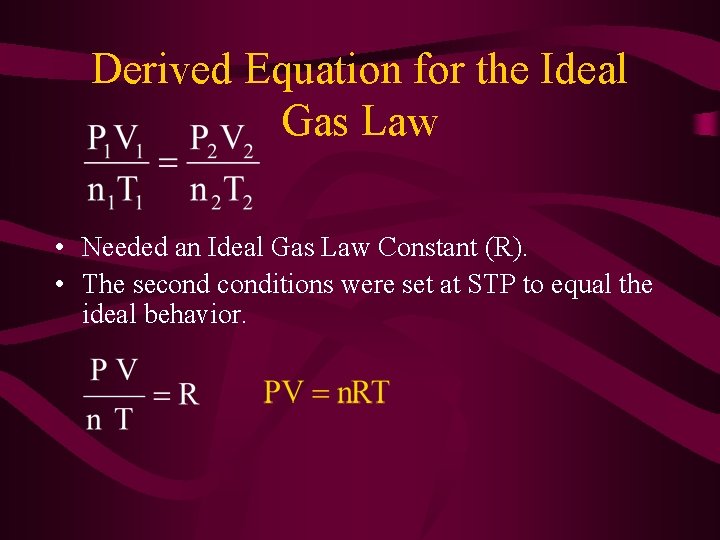 Derived Equation for the Ideal Gas Law • Needed an Ideal Gas Law Constant