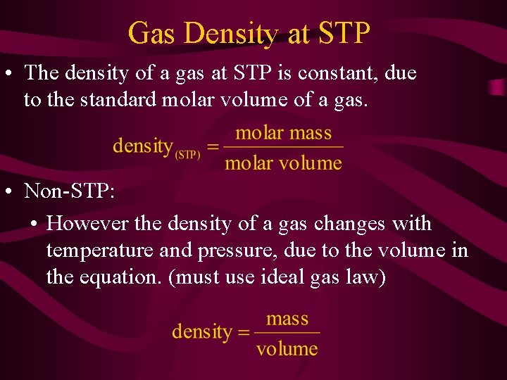 Gas Density at STP • The density of a gas at STP is constant,