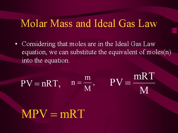 Molar Mass and Ideal Gas Law • Considering that moles are in the Ideal