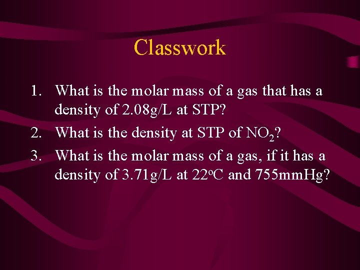 Classwork 1. What is the molar mass of a gas that has a density